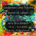 Jens Brückmann »Gedanken und Träume – Kunst ist Leben«