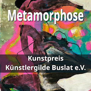 Antia Plein »Metamorphose« Künstlergilde Buslat · Kunstpreis-Finalist:innen